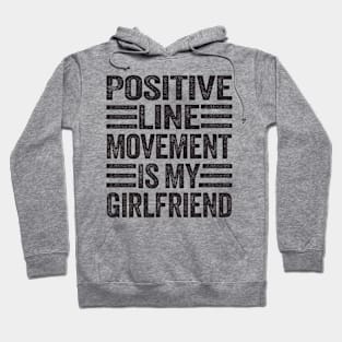 Positive Line Movement IS My Girlfriend  Funny humor Hoodie